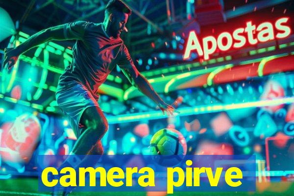 camera pirve